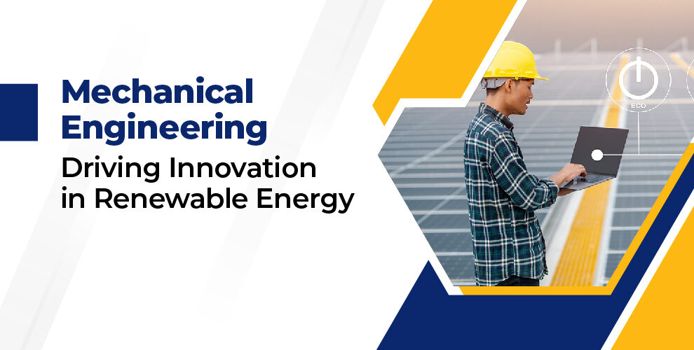 How Mechanical Engineering Drives Innovation in Renewable Energy Technologies?