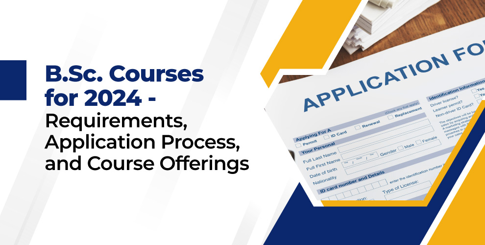 B.Sc. Courses for 2024 : Requirements, Application Process, and Course Offerings