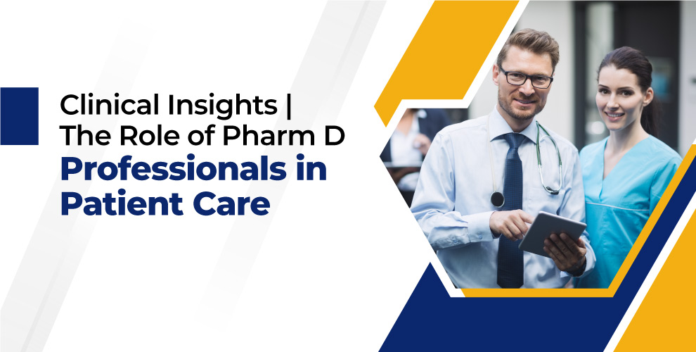 Clinical Insights: The Role of Pharm.D. Professionals in Patient Care