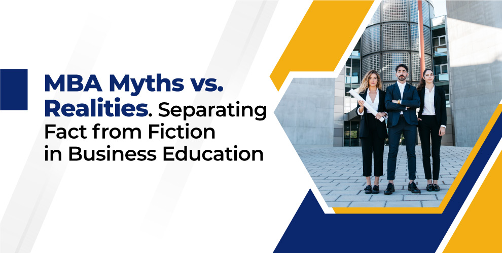 MBA Myths vs. . Realities. Distinguish reality from fiction in business education.