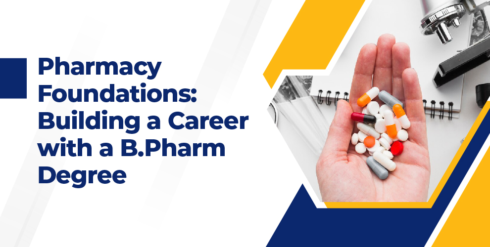 Pharmacy foundations and career opportunities with a B.Pharm degree