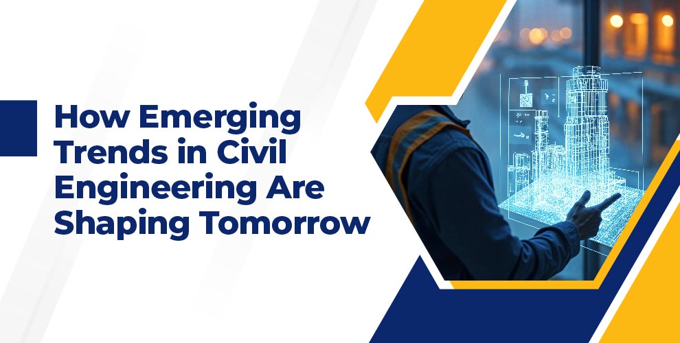 How Emerging Trends in Civil Engineering Are Shaping Tomorrow