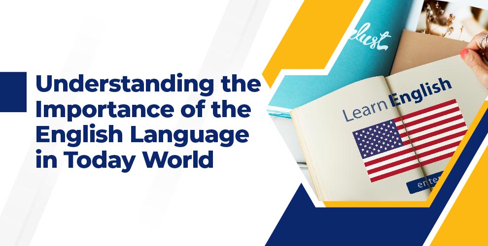 Understanding the Importance of the English Language in Today World